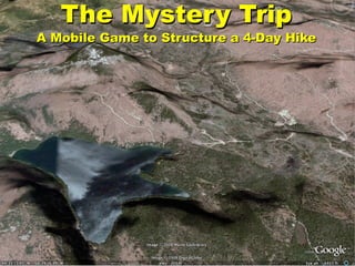 The Mystery Trip
A Mobile Game to Structure a 4-Day Hike
 