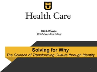 Mitch Wasden
Chief Executive Officer
1
Solving for Why
The Science of Transforming Culture through Identity
 