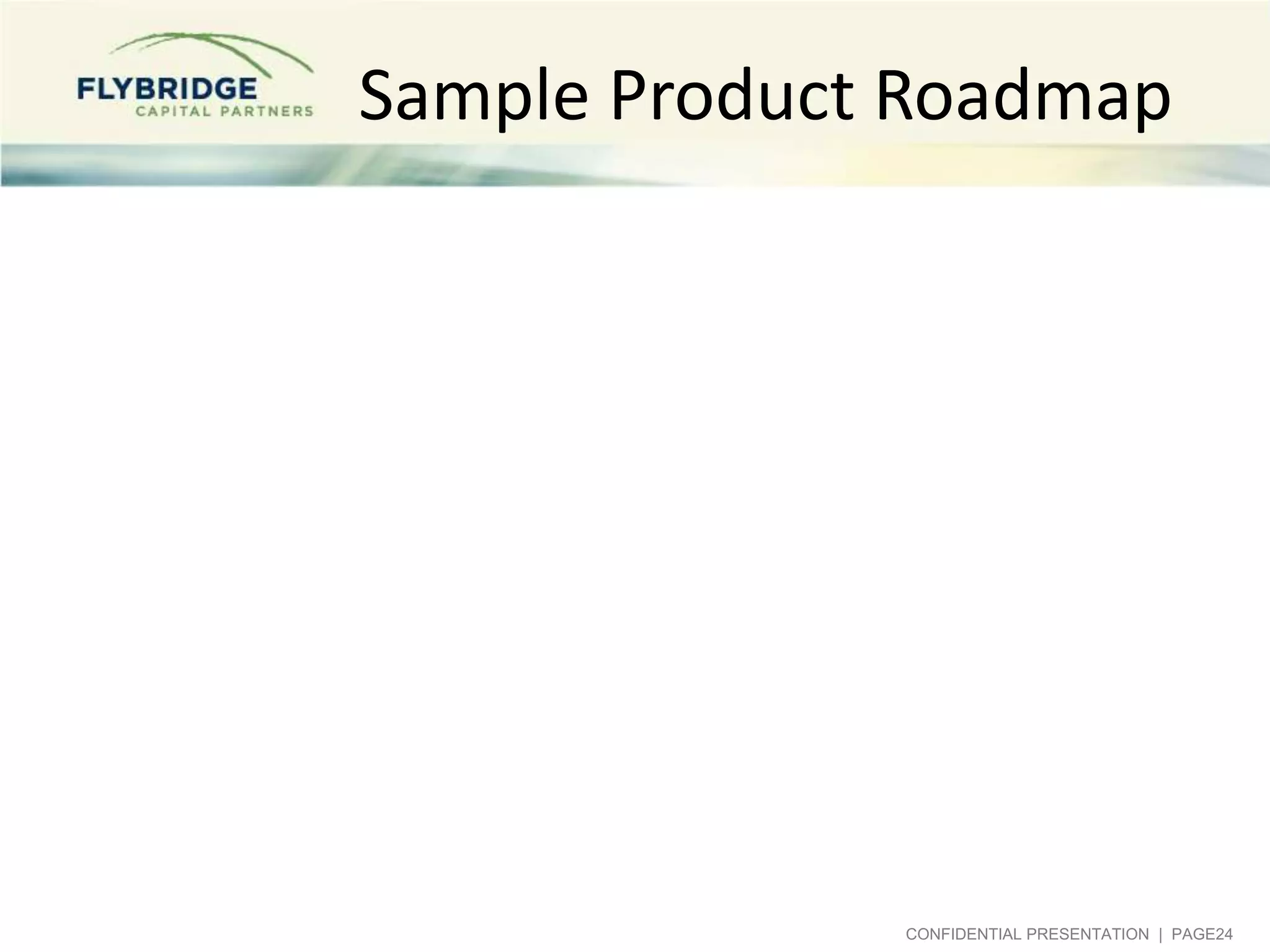 Sample Product Roadmap

CONFIDENTIAL PRESENTATION | PAGE24

 
