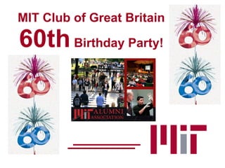 MIT Club of Great Britain  60th  Birthday Party!  