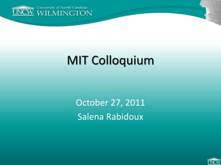 MIT Colloquium


 October 27, 2011
 Salena Rabidoux
 