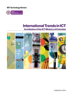 InternationalTrendsinICT
AnInitiativeoftheICTMinistryofColombia
Published in 2014
 