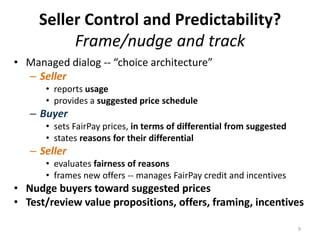 Seller Control and Predictability?
          Frame/nudge and track
• Managed dialog -- “choice architecture”
  – Seller
  ...
