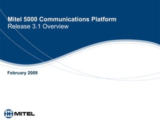 Mitel 5000 Communications Platform Release 3.1 Overview February 2009 