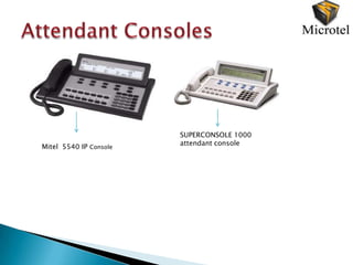 SUPERCONSOLE 1000
                        attendant console
Mitel 5540 IP Console
 