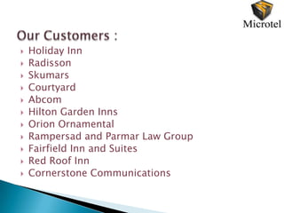    Holiday Inn
   Radisson
   Skumars
   Courtyard
   Abcom
   Hilton Garden Inns
   Orion Ornamental
   Rampersad and Parmar Law Group
   Fairfield Inn and Suites
   Red Roof Inn
   Cornerstone Communications
 