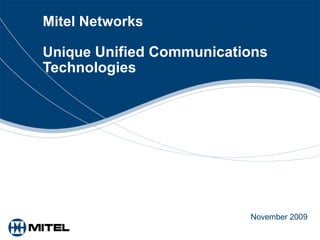 Mitel Networks  Unique  Unified Communications   Technologies November 2009 