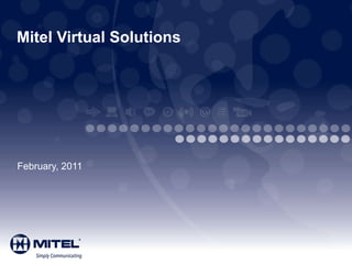 Mitel Virtual Solutions February, 2011 