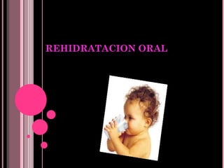 REHIDRATACION ORAL 