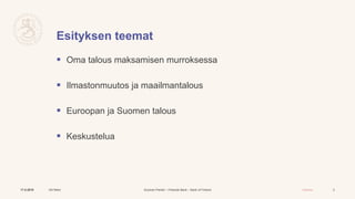 Suomen Pankki – Finlands Bank – Bank of Finland Julkinen
Esityksen teemat
 Oma talous maksamisen murroksessa
 Ilmastonmu...