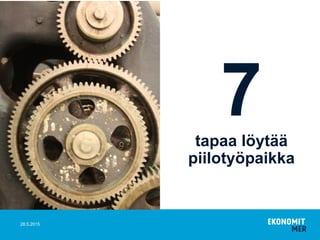 7tapaa löytää
piilotyöpaikka
28.5.2015
 