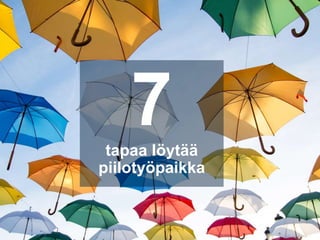 7tapaa löytää
piilotyöpaikka
 