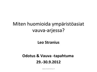 Miten huomioida ympäristöasiat
        vauva-arjessa?

           Leo Stranius


    Odotus & Vauva -tapahtuma
           29.-30.9.2012
             www.leostranius.fi
 