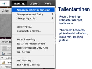 Tallentaminen
Record Meetings-
kohdasta tallennat
webinaarin.
Ylimmästä kohdasta
pääset web-halllintaan,
mistä mm. tallenn...