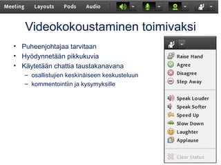 Videokokoustaminen toimivaksi
• Puheenjohtajaa tarvitaan
• Hyödynnetään pikkukuvia
• Käytetään chattia taustakanavana
– os...