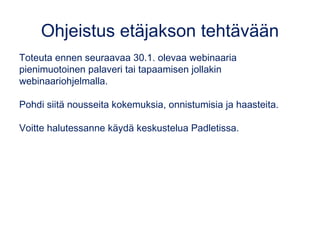 Ohjeistus etäjakson tehtävään
Toteuta ennen seuraavaa 30.1. olevaa webinaaria
pienimuotoinen palaveri tai tapaamisen jolla...