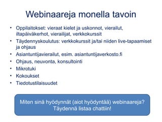 Webinaareja monella tavoin
• Oppilaitokset: vieraat kielet ja uskonnot, vierailut,
iltapäiväkerhot, vierailijat, verkkokur...