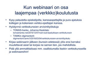 Kun webinaari on osa
laajempaa (verkkko)koulutusta
• Kysy palautetta opiskelijoilta, kanssaopettajilta ja pura ajatuksia
k...