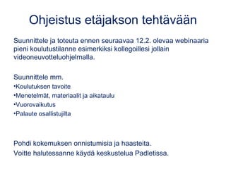 Ohjeistus etäjakson tehtävään
Suunnittele ja toteuta ennen seuraavaa 12.2. olevaa webinaaria
pieni koulutustilanne esimerk...