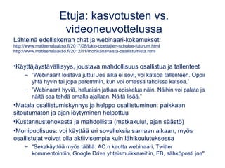 Etuja: kasvotusten vs.
videoneuvottelussa
Lähteinä edelliskerran chat ja webinaari-kokemukset:
http://www.matleenalaakso.f...