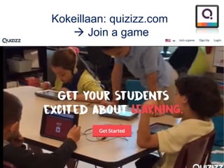 Kokeillaan: quizizz.com
 Join a game
 
