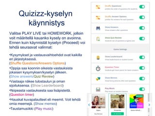 Quizizz-kyselyn
käynnistys
Valitse PLAY LIVE tai HOMEWORK, jolloin
voit määritellä kauanko kysely on avoinna.
Ennen kuin k...