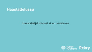Haastattelussa
Haastattelijat toivovat sinun onnistuvan
 