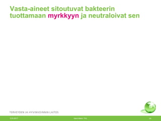 Vasta-aineet sitoutuvat bakteerin
tuottamaan myrkkyyn ja neutraloivat sen
12.6.2017 Merit Melin/ THL 24
 