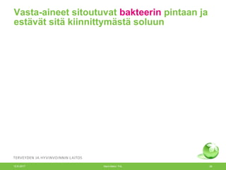 Vasta-aineet sitoutuvat bakteerin pintaan ja
estävät sitä kiinnittymästä soluun
12.6.2017 Merit Melin/ THL 26
 