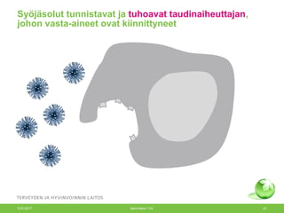 Syöjäsolut tunnistavat ja tuhoavat taudinaiheuttajan,
johon vasta-aineet ovat kiinnittyneet
12.6.2017 Merit Melin/ THL 27
 