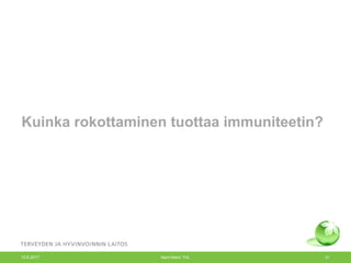 Kuinka rokottaminen tuottaa immuniteetin?
12.6.2017 Merit Melin/ THL 31
 