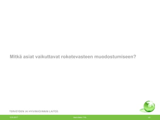 Mitkä asiat vaikuttavat rokotevasteen muodostumiseen?
12.6.2017 Merit Melin/ THL 43
 