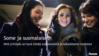 Some ja suomalaiset 
Mitä yrittäjän on hyvä tietää suomalaisista ja sosiaalisesta mediasta 
1 
 