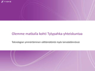 Olemme matkalla kohti Tylypahka-yhteiskuntaa
Teknologian ymmärtäminen välttämätöntä myös lainsäädännössä
 