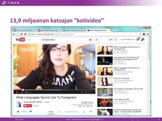 19.3.2015 TIEKE Tietoyhteiskunnan kehittämiskeskus ry 8
13,9 miljoonan katsojan ”kotivideo”
 