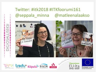 Twitter: #itk2018 #ITKfoorumi161
@seppala_minna @matleenalaakso
 