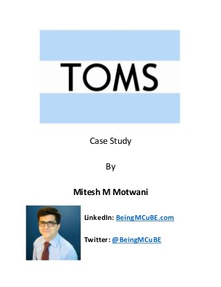 Case Study 
By 
Mitesh M Motwani 
LinkedIn: BeingMCuBE.com 
Twitter: @BeingMCuBE  