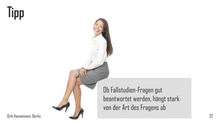 Tipp

Ob Fallstudien-Fragen gut
beantwortet werden, hängt stark
von der Art des Fragens ab
Dirk Hannemann, Berlin

22

 