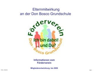 N.Hinz – Elterninfo  Elternmitwirkung an der Don Bosco Grundschule  Informationen vom Förderverein  Mitgliederentwicklung  bis 2009 