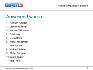 Anwesend waren: Helmuth Ambach Clemens Drilling Manuel Gallonetto Frank Jöst Gerald Metz Walter Niedermair Paul Rofner Michael Saltuari Walter Sonnerer Benno Thaler Karl Trojer 