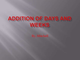 Addition of Days and Weeks By, Mitchell 