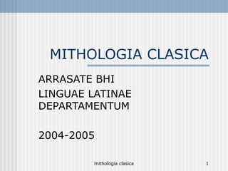 MITHOLOGIA CLASICA ARRASATE BHI LINGUAE LATINAE DEPARTAMENTUM 2004-2005 