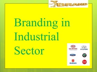 Branding in
Industrial
Sector

 