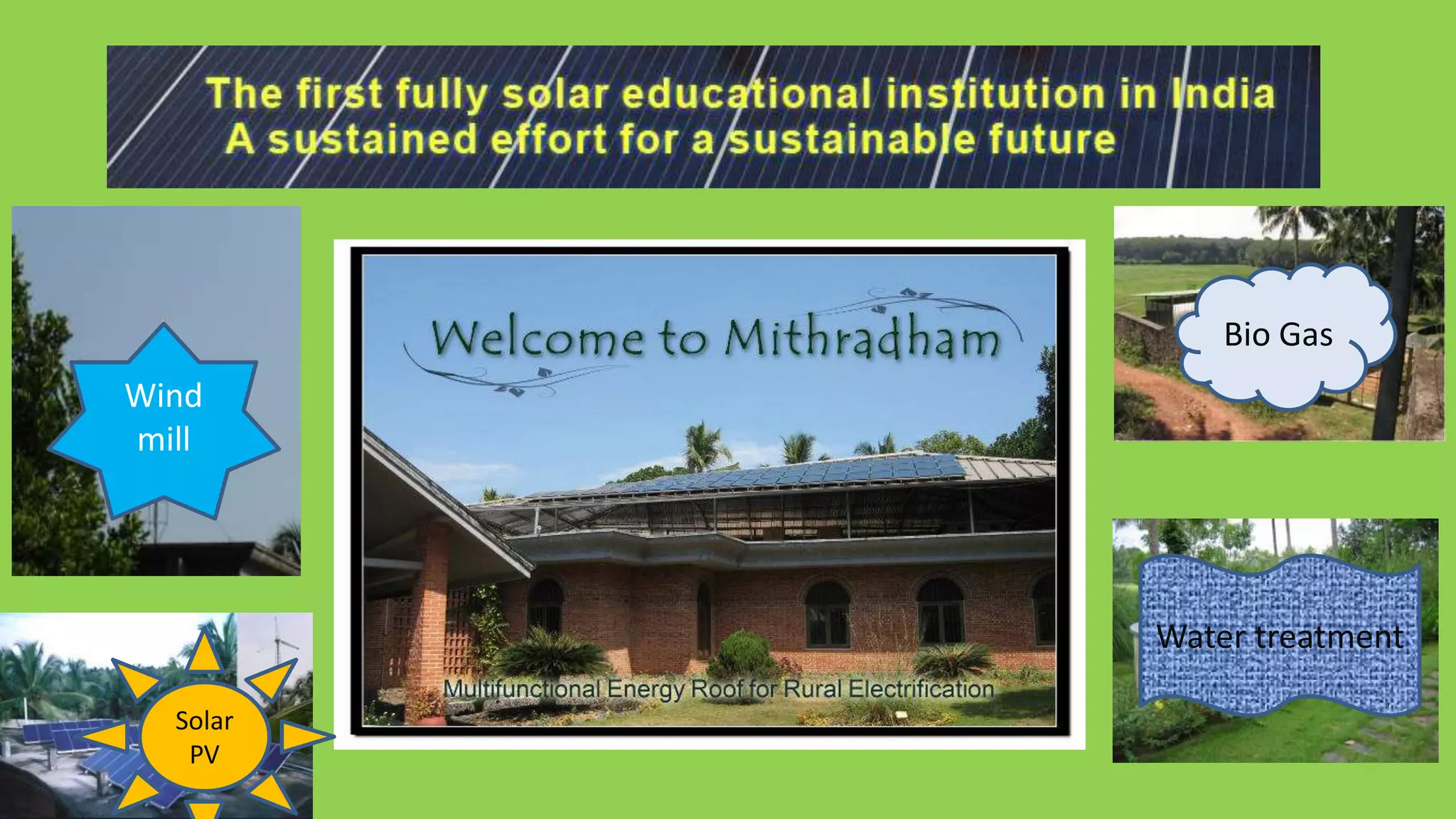 Bio Gas
Wind
mill




          Water treatment

  Solar
   PV
 