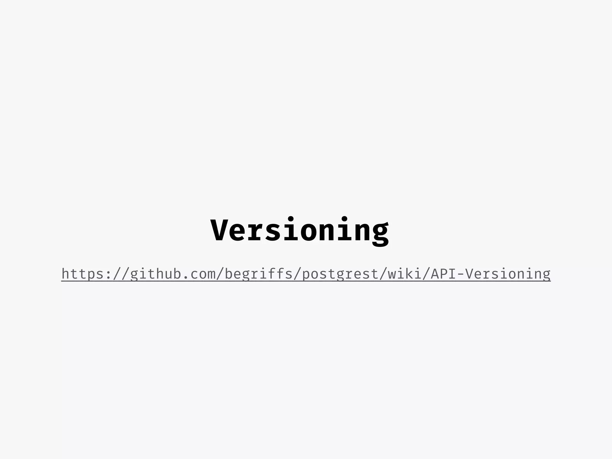 Versioning
https://github.com/begriffs/postgrest/wiki/API-Versioning
 