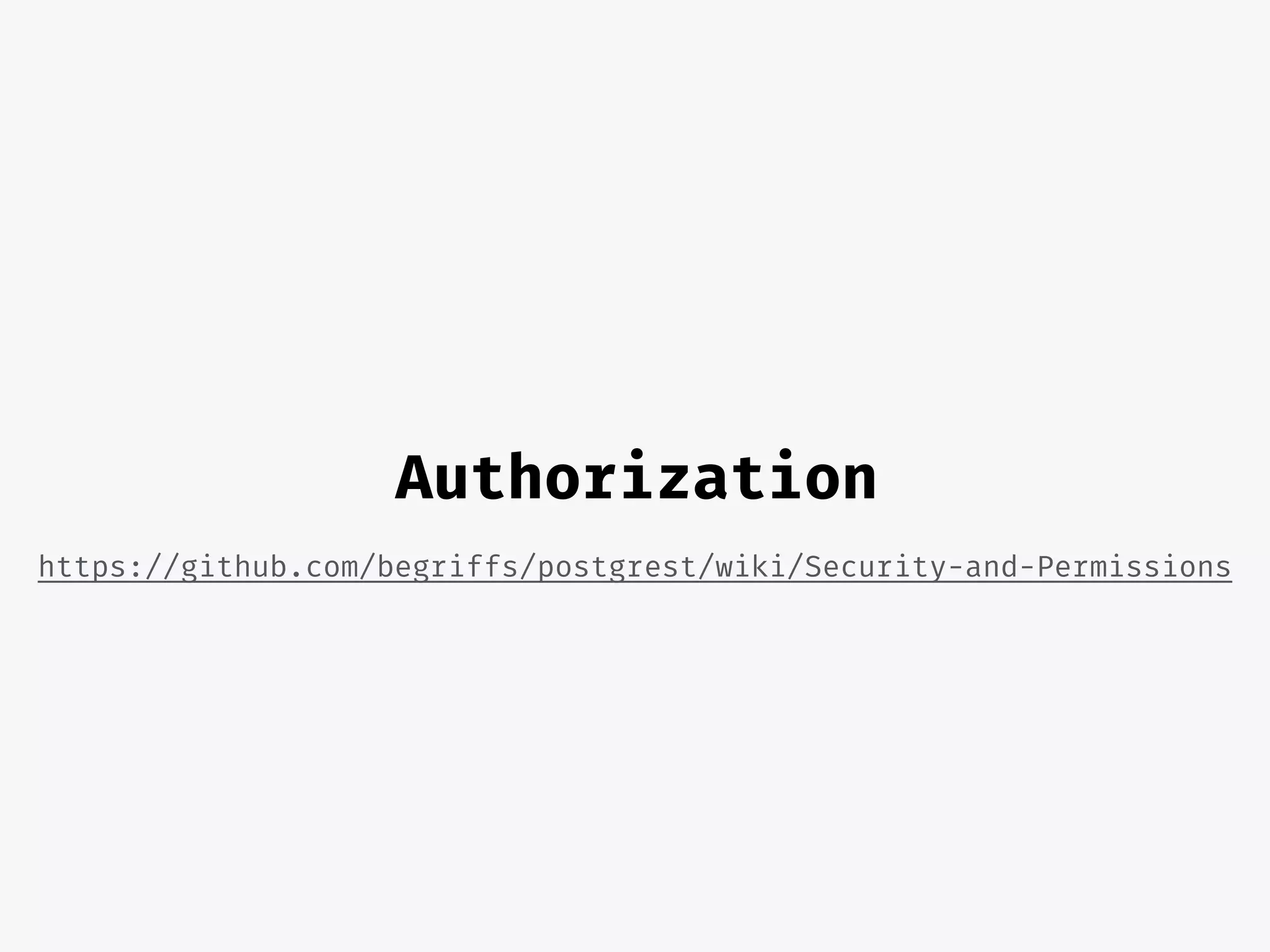 Authorization
https://github.com/begriffs/postgrest/wiki/Security-and-Permissions
 