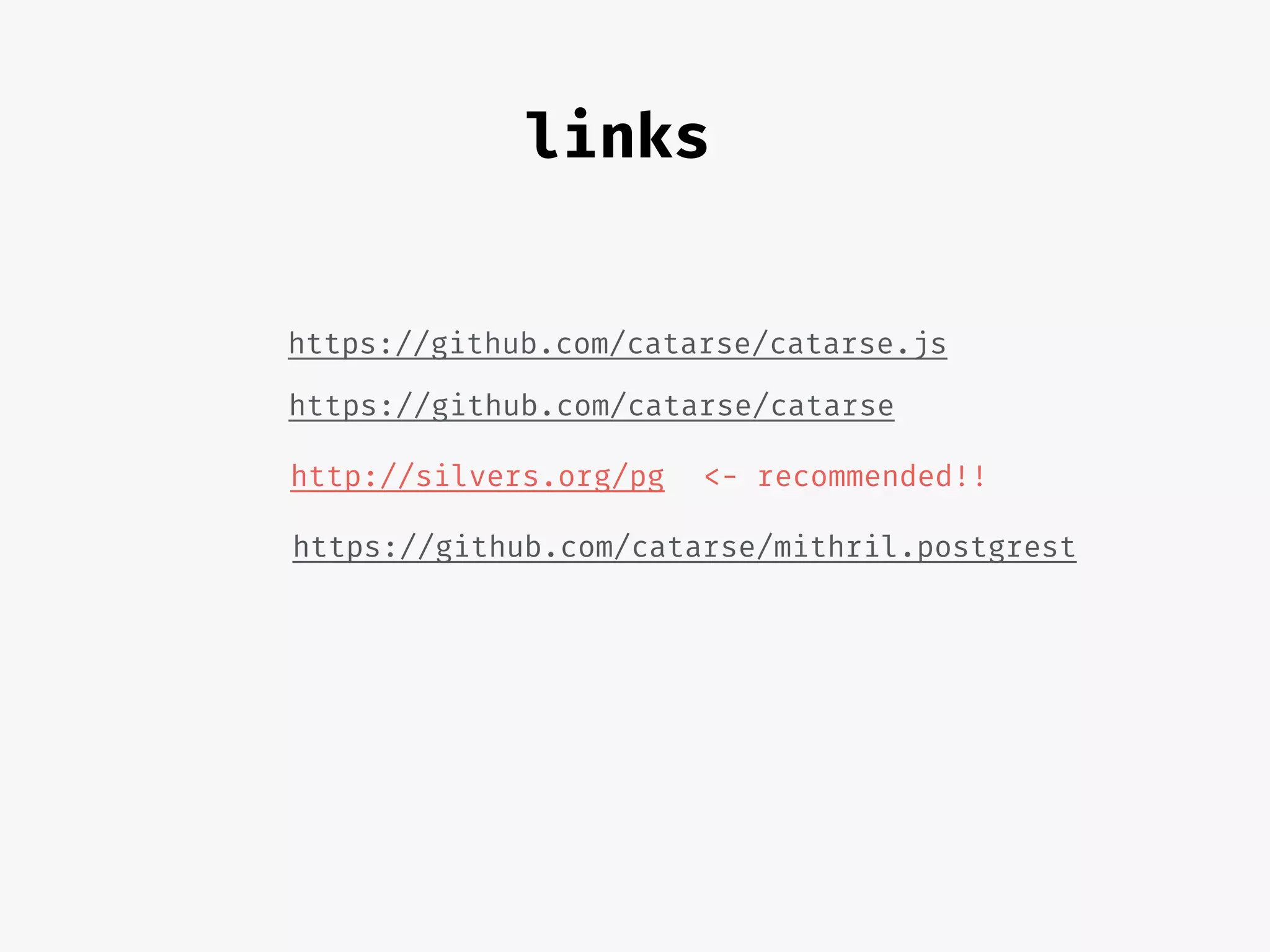 https://github.com/catarse/catarse.js
https://github.com/catarse/catarse
http://silvers.org/pg <- recommended!!
https://github.com/catarse/mithril.postgrest
links
 