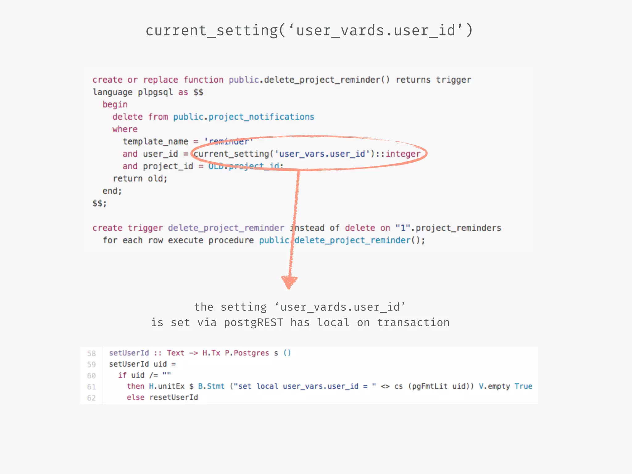 current_setting(‘user_vards.user_id’)
the setting ‘user_vards.user_id’
is set via postgREST has local on transaction
 