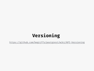 Versioning
https://github.com/begriffs/postgrest/wiki/API-Versioning
 