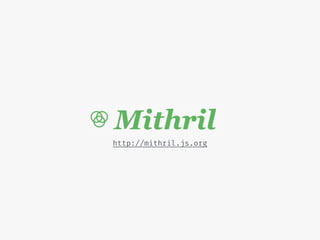 http://mithril.js.org
 